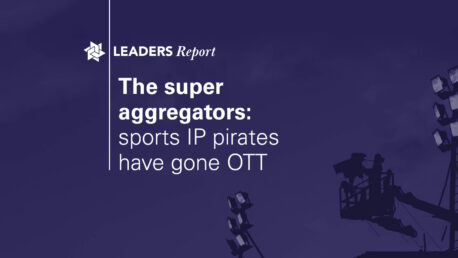 Leaders Special Report – The super aggregators: sports IP pirates have gone OTT