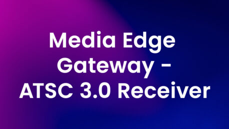 Media-Edge-Gateway-ATSC-3.0-Receiver-1
